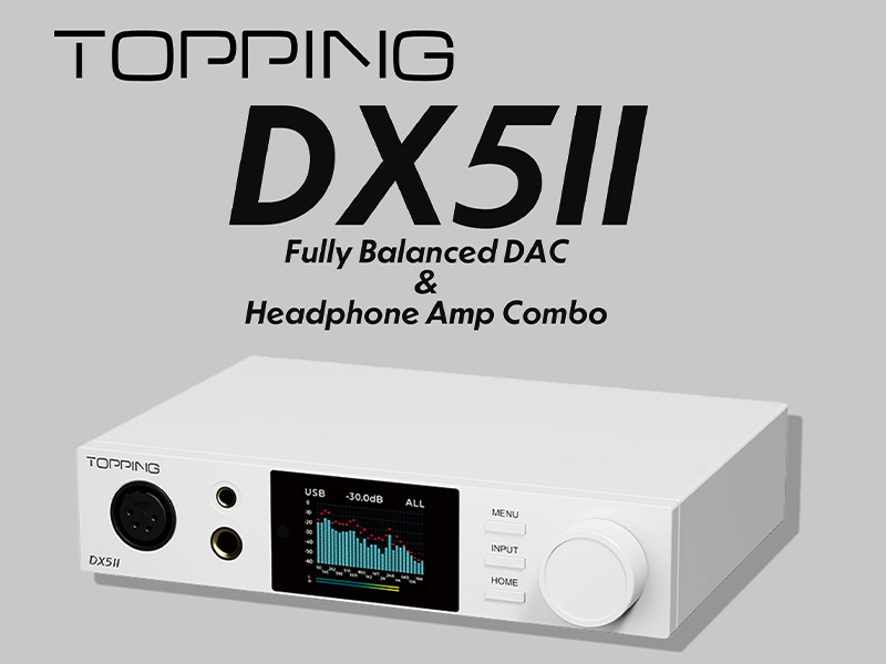 TOPPING】新世代フルバランスデスクトップDAC/AMP『DX5Ⅱ』を発売